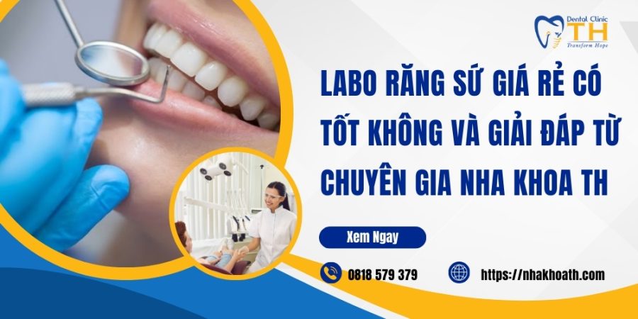 Labo rang su gia re co tot khong va Giai dap tu chuyen gia nha khoa TH