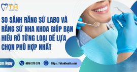 So sánh răng sứ Labo và răng sứ nha khoa giúp bạn hiểu rõ từng loại để lựa chọn phù hợp nhất