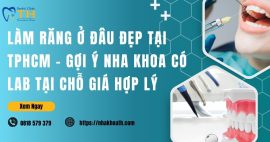 Làm răng ở đâu đẹp tại TPHCM - Gợi ý nha khoa có Lab tại chỗ giá hợp lý