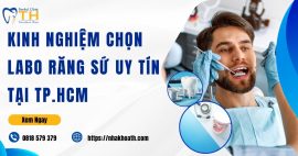 Kinh Nghiệm Chọn Labo Răng Sứ Uy Tín Tại Tp.HCM