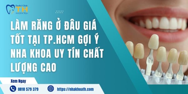 Lam Rang O Dau Gia Tot Tai TP.HCM Goi Y Nha Khoa Uy Tin Chat Luong Cao