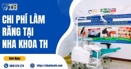 Chi Phí Làm Răng Tại Nha Khoa TH